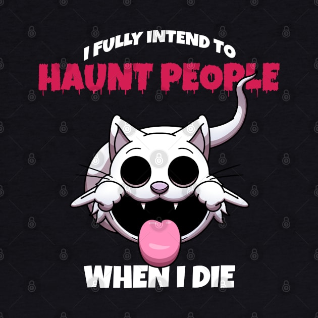 I Fully Intend To Haunt People When I Die by TheMaskedTooner